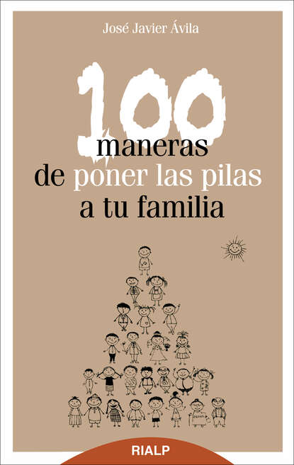 José Javier Ávila Martínez - 100 maneras de poner las pilas a tu familia