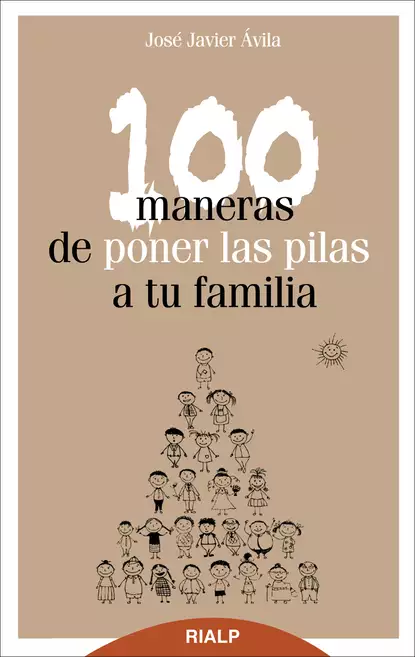 Обложка книги 100 maneras de poner las pilas a tu familia, José Javier Ávila Martínez