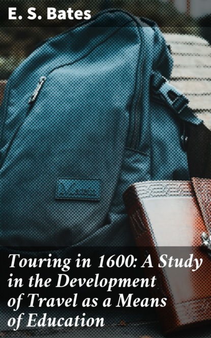 

Touring in 1600: A Study in the Development of Travel as a Means of Education