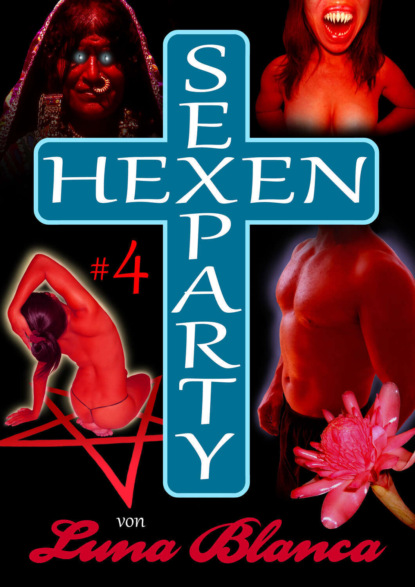 Hexen Sexparty 4: Kampf im Folterkeller (Luna Blanca). 