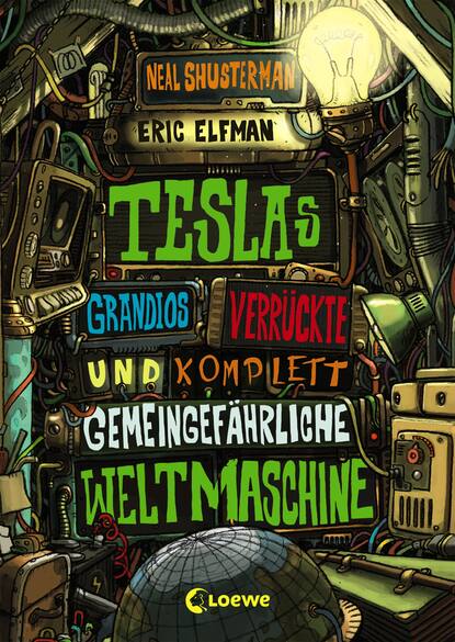 Neal Shusterman - Teslas grandios verrückte und komplett gemeingefährliche Weltmaschine (Band 3)
