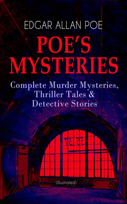 Эдгар Аллан По - POE'S MYSTERIES: Complete Murder Mysteries, Thriller Tales & Detective Stories (Illustrated)