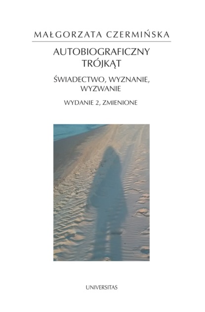 Małgorzata Czermińska - Autobiograficzny trójkąt: świadectwo, wyznanie, wyzwanie