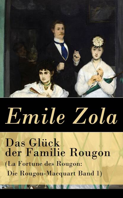 Emile Zola — Das Gl?ck der Familie Rougon (La Fortune des Rougon: Die Rougon-Macquart Band 1)