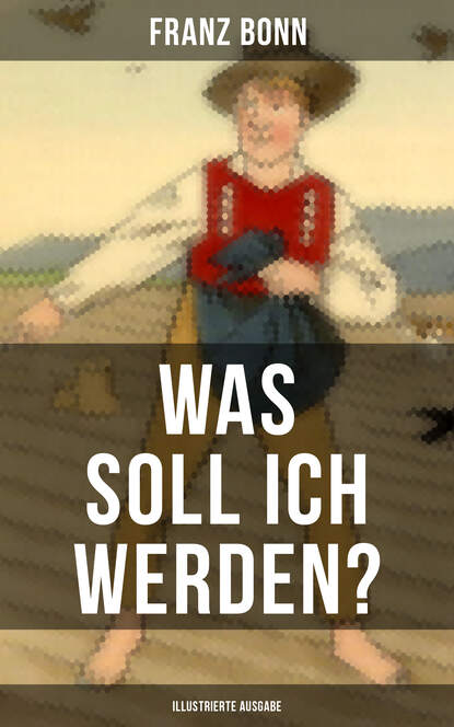 Franz Bonn - Was soll ich werden? (Illustrierte Ausgabe)