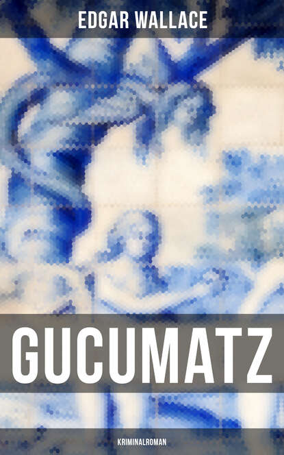 Edgar Wallace - Gucumatz: Kriminalroman
