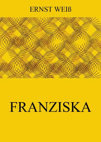 Ernst Weiß - Franziska