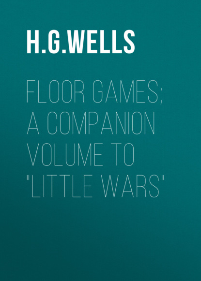 H. G. Wells - Floor Games; a companion volume to "Little Wars"