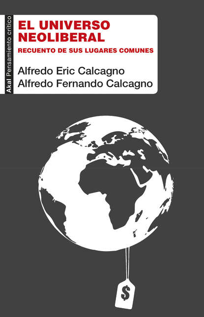 Alfredo Eric Calcagno - El universo neoliberal