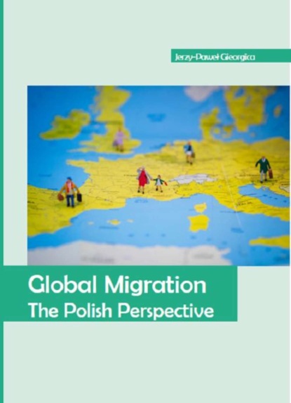 Jerzy-Paweł Gieorgica - Global Migration. The Polish Perspective