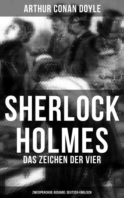 Arthur Conan Doyle - Sherlock Holmes: Das Zeichen der Vier (Zweisprachige Ausgabe: Deutsch-Englisch)