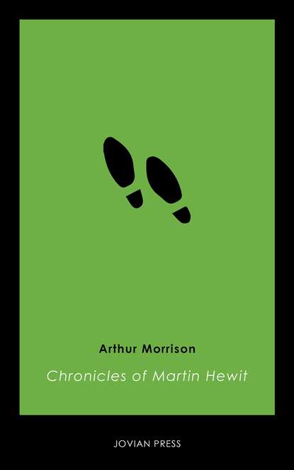 Arthur  Morrison - Chronicles of Martin Hewitt