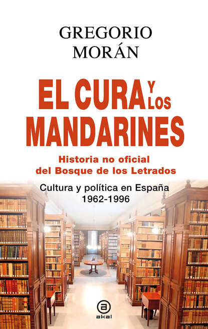 Gregorio Morán Suárez - El cura y los mandarines (Historia no oficial del Bosque de los Letrados)