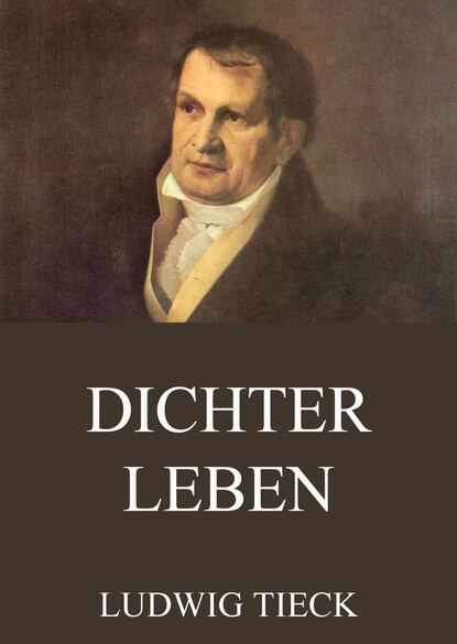 Ludwig Tieck - Dichterleben