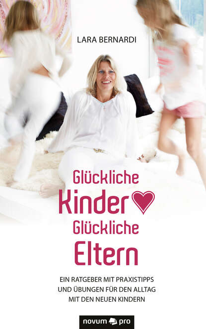 Glückliche Kinder - Glückliche Eltern (Lara Bernardi). 