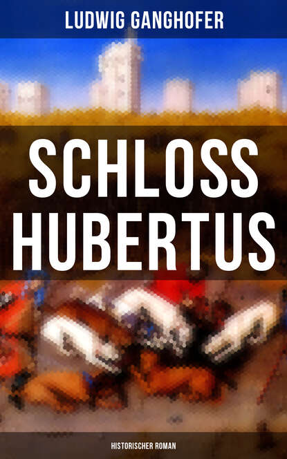 Ludwig Ganghofer — Schlo? Hubertus (Historischer Roman)