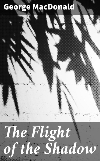 George MacDonald - The Flight of the Shadow