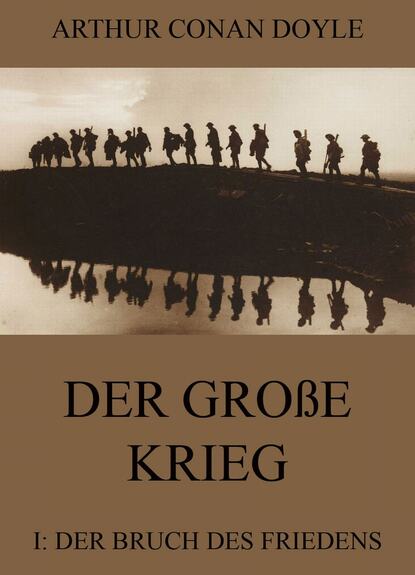 Arthur Conan Doyle - Der große Krieg - 1: Der Bruch des Friedens