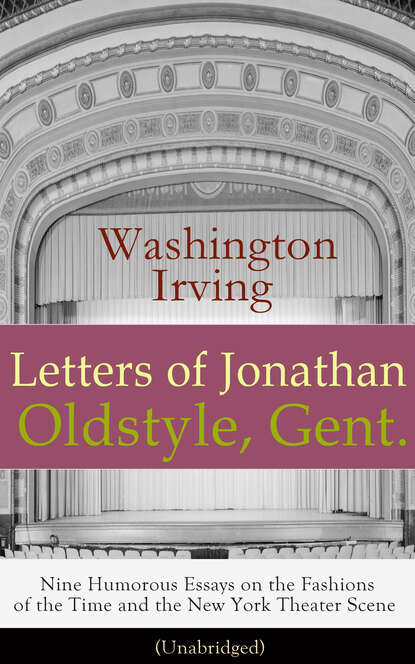 Washington Irving - Letters of Jonathan Oldstyle, Gent.