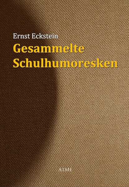 Ernst  Eckstein - Gesammelte Schulhumoresken