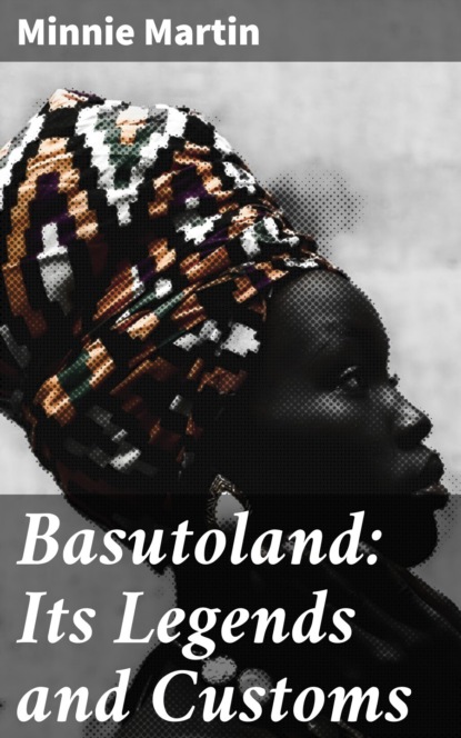 

Basutoland: Its Legends and Customs