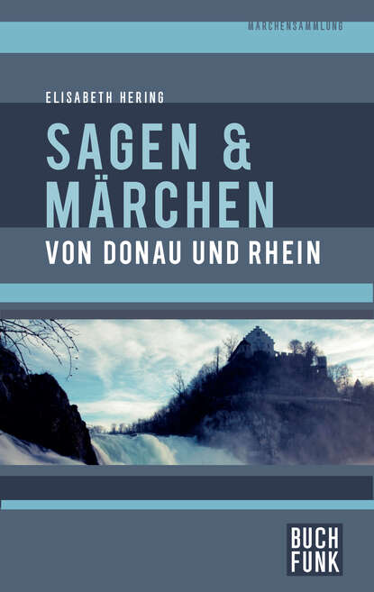 Sagen und Märchen von Donau und Rhein (Elisabeth Hering). 