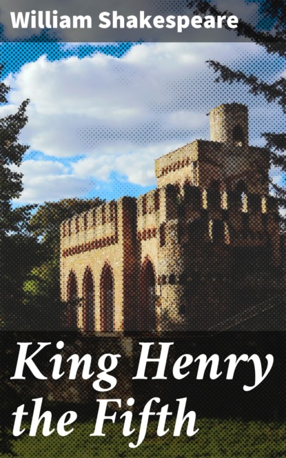 William Shakespeare - King Henry the Fifth