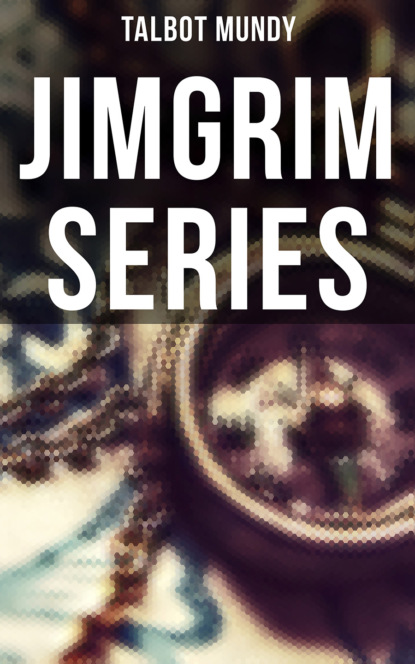 Talbot Mundy - Jimgrim Series