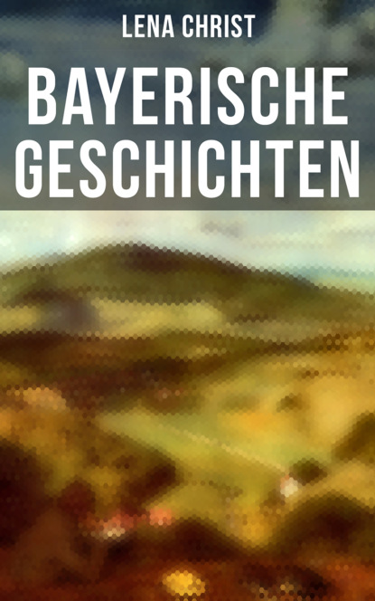 Bayerische Geschichten (Lena Christ). 