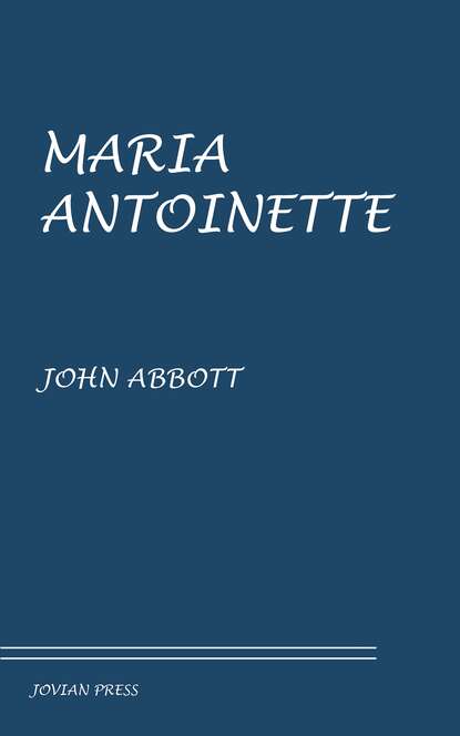 John S. C. Abbott - Maria Antoinette