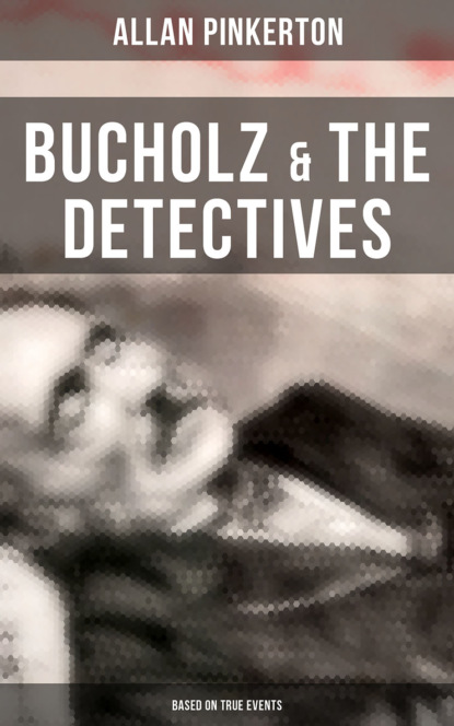 Pinkerton Allan — Bucholz & the Detectives (Based on True Events)