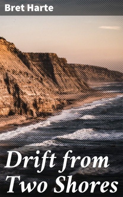 Bret Harte - Drift from Two Shores