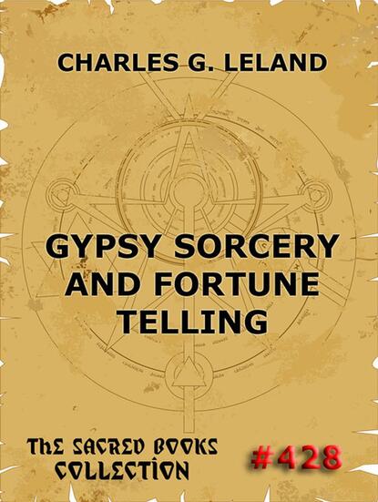 Charles Godfrey Leland - Gypsy Sorcery And Fortune Telling