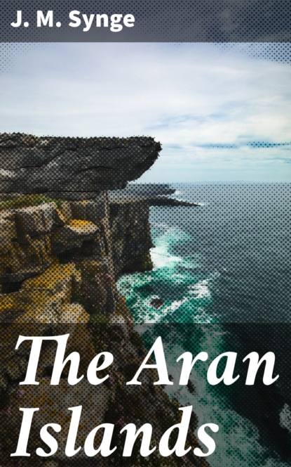 J. M. Synge - The Aran Islands