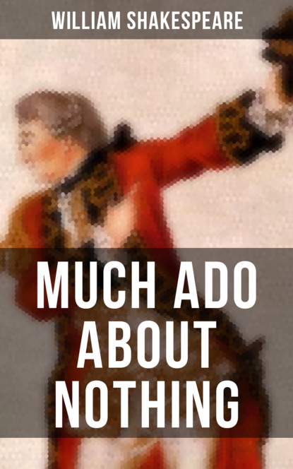 William Shakespeare - MUCH ADO ABOUT NOTHING