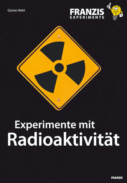 Experimente mit Radioaktivität (Gunter  Wahl). 