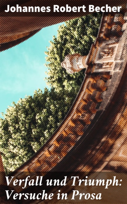 

Verfall und Triumph: Versuche in Prosa