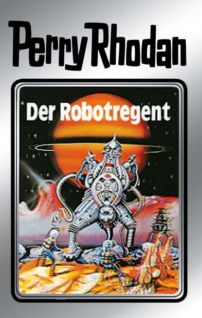 Clark Darlton - Perry Rhodan 6: Der Robotregent (Silberband)