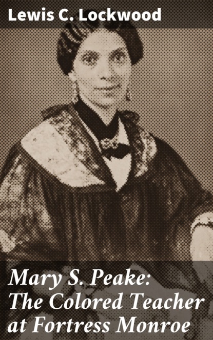 

Mary S. Peake: The Colored Teacher at Fortress Monroe