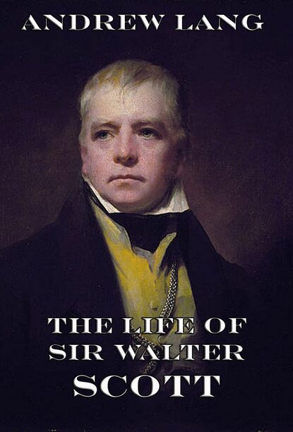 Andrew Lang - The Life Of Sir Walter Scott