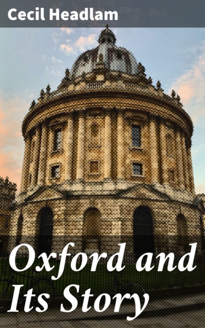 Cecil Headlam - Oxford and Its Story