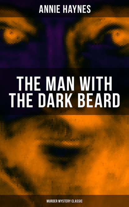 Annie Haynes - THE MAN WITH THE DARK BEARD (Murder Mystery Classic)