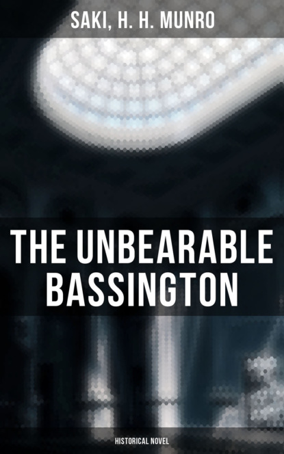 Saki — The Unbearable Bassington (Historical Novel)
