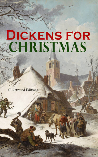 Charles Dickens - Dickens for Christmas (Illustrated Edition)