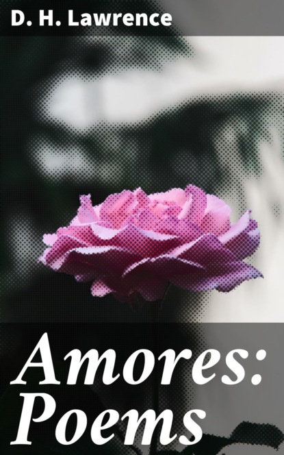 D. H. Lawrence - Amores: Poems