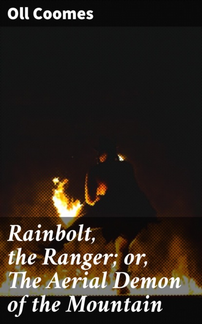 

Rainbolt, the Ranger; or, The Aerial Demon of the Mountain