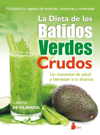 Carlos De Vilanova - La dieta de los batidos verdes crudos