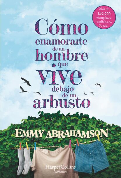 Emmy Abrahamson - Cómo enamorarte de un hombre que vive debajo de un arbusto