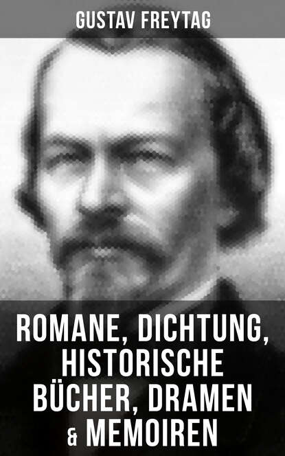 Gustav Freytag - Gustav Freytag: Romane, Dichtung, Historische Bücher, Dramen & Memoiren