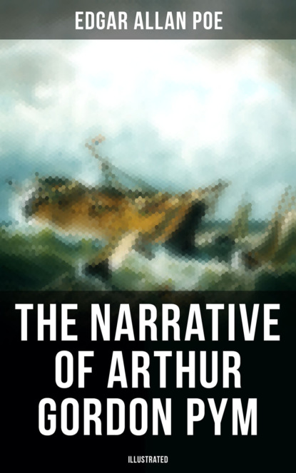 Эдгар Аллан По — The Narrative of Arthur Gordon Pym (Illustrated)